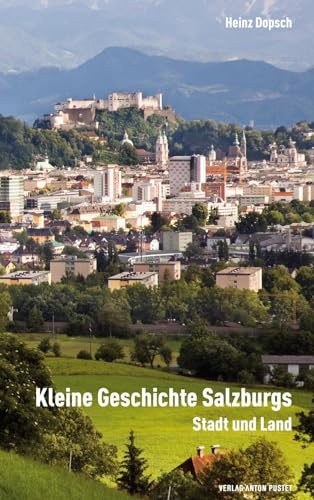 Kleine Geschichte Salzburgs: Stadt und Land von Pustet Anton