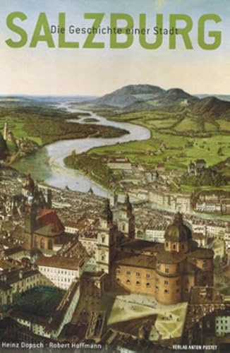 Salzburg: Die ganze Geschichte der Stadt von Pustet Anton