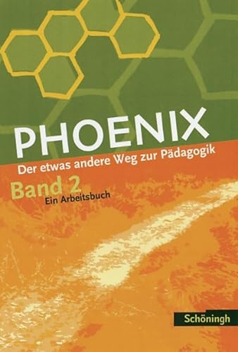 Phoenix. Der etwas andere Weg zur Pädagogik: PHOENIX - Erziehungswissenschaft in der gymnasialen Oberstufe - Bisherige Ausgabe: Band 2: ... in der gymnasialen Oberstufe - Ausgabe 2005) Phoenix. Der etwas andere Weg zur Pädagogik: PHOENIX - Erziehungswissenschaft in der gymnasialen Oberstufe - Bisherige Ausgabe: Band 2: ... in der gymnasialen Oberstufe - Ausgabe 2005)