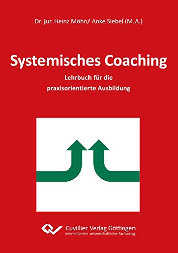 Systemisches Coaching: Lehrbuch für die praxisorientierte Ausbildung von Cuvillier Verlag