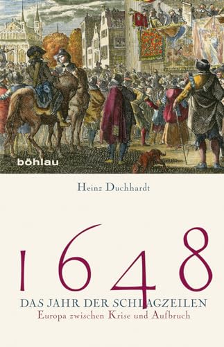 1648 Das Jahr der Schlagzeilen: Europa zwischen Krise und Aufbruch