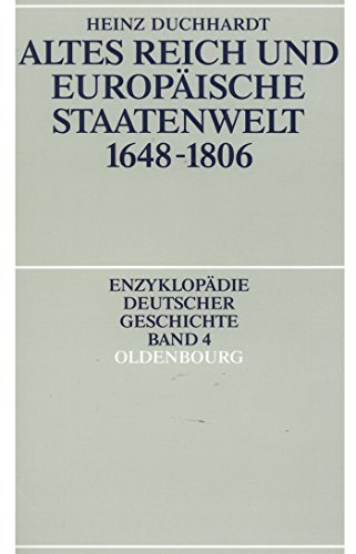 Altes Reich und europäische Staatenwelt 1648-1806 (Enzyklopädie deutscher Geschichte, 4) von Walter de Gruyter
