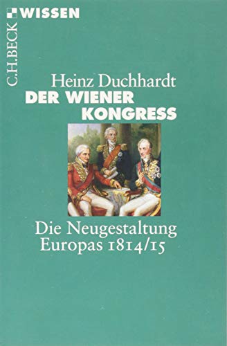 Der Wiener Kongress: Die Neugestaltung Europas 1814/15 (C.H.BECK Wissen)