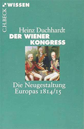 Der Wiener Kongress: Die Neugestaltung Europas 1814/15 (Beck'sche Reihe) von Beck C. H.