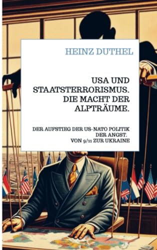 USA und Staatsterrorismus. Die Macht der Alpträume.: DER AUFSTIEG DER US-NATO POLITIK DER ANGST. VON 9/11 ZUR UKRAINE USA und Staatsterrorismus. Die Macht der Alpträume.: DER AUFSTIEG DER US-NATO POLITIK DER ANGST. VON 9/11 ZUR UKRAINE von Bookmundo