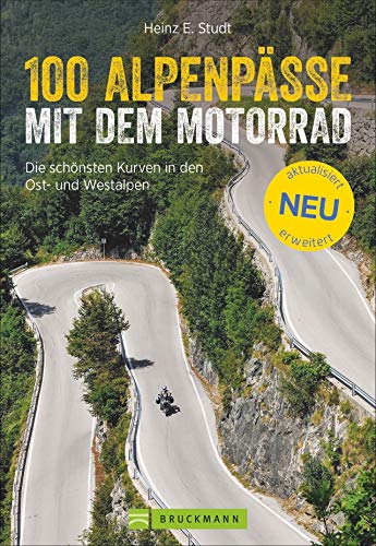 100 Alpenpässe mit dem Motorrad: Die schönsten Kurven in den Ost- und Westalpen. Der Motorradführer für Deutschland, Italien, Schweiz, Frankreich. Rundtouren, Biker-Events , Einkehr, Karten.
