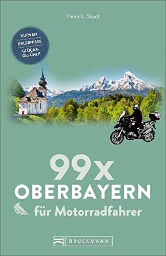 99 x Oberbayern für Motorradfahrer: Kurven, Erlebnisse, Glücksgefühle. Inspirationsband für Biker mit Motorradtouren, Strecken, Orten, Treffpunkten, mit GPS-Koordinaten. von Bruckmann