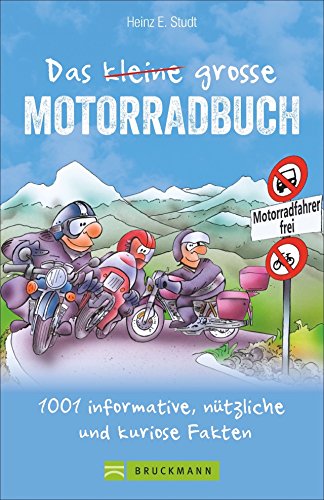 Das kleine große Motorradbuch: 1﻿001 informative, nützliche und kuriose Fakten. Das Bikerbuch mit Tipps rund ums Motorradfahren. Die nicht immer ernste Lektüre für jeden echten Biker. von Bruckmann