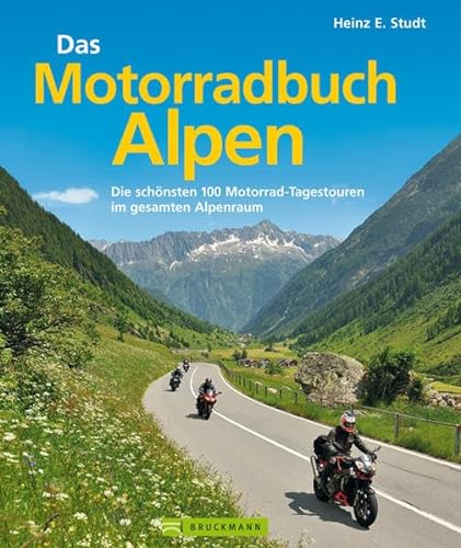 Das Motorradbuch Alpen: Die 100 schönsten Motorrad-Tagestouren im gesamten Alpenraum