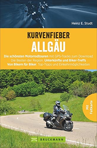 Kurvenfieber Allgäu: Die schönsten Motorradtouren mit GPS-Tracks zum Download. Die Besten der Region: Unterkünfte und Biker-Treffs. Von Bikern für Biker: Top-Tipps und Einkehrmöglichkeiten von Bruckmann