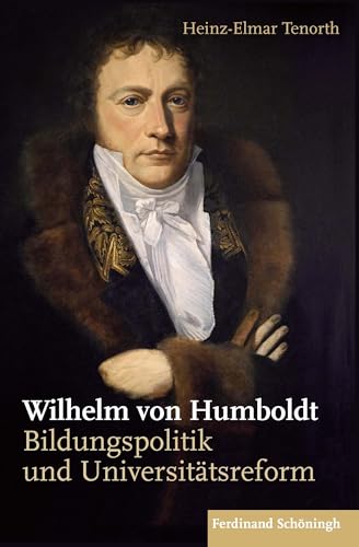 Wilhelm von Humboldt: Bildungspolitik und Universitätsreform von Brill Schöningh / Brill Schöningh