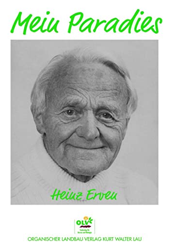 Mein Paradies: 32jährige Erfahrungen eines Praktikers im naturgemäßen Obst- und Gartenbau: 32jährige Erfahrungen eines Praktikers im naturgemäßen Obst- und Gemüsebau von OLV Organischer Landbau
