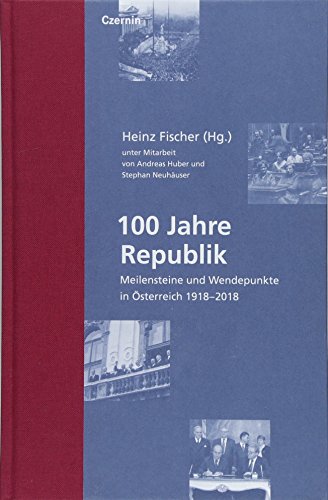 100 Jahre Republik: Meilensteine und Wendepunkte in Österreich 1918-2018