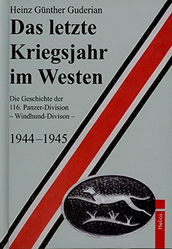 Das letzte Kriegsjahr im Westen: Die Geschichte der 116. Panzer-Division - Windhund-Division - 1944-1945 von Helios Verlagsges.