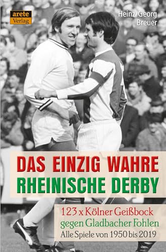 Das einzig wahre Rheinische Derby: 123 x Kölner Geißbock gegen Gladbacher Fohlen: Alle Spiele von 1950 bis 2019 1. FC Köln gegen Borussia Mönchengladbach von KVISTER