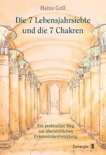 Die 7 Lebensjahrsiebte und die 7 Chakren: Ein praktischer Weg zur übersinnlichen Erkenntnisentwicklung Die 7 Lebensjahrsiebte und die 7 Chakren: Ein praktischer Weg zur übersinnlichen Erkenntnisentwicklung