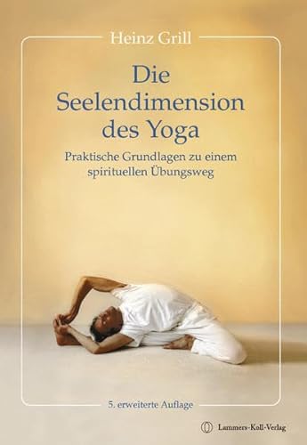 Die Seelendimension des Yoga: Praktische Grundlagen zu einem spirituellen Übungsweg