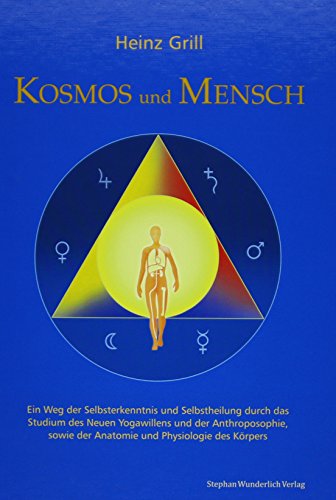 Kosmos und Mensch: Ein Weg der Selbsterkenntnis und Selbstheilung durch das Studium des Neuen Yogawillen und der Anthroposophie, sowie der Anatomie und Physiologie des Körpers Kosmos und Mensch: Ein Weg der Selbsterkenntnis und Selbstheilung durch das Studium des Neuen Yogawillen und der Anthroposophie, sowie der Anatomie und Physiologie des Körpers