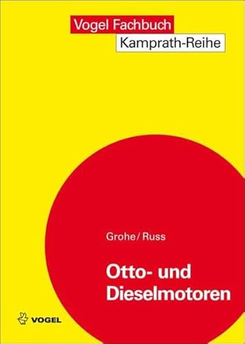 Otto- und Dieselmotoren: Arbeitsweise, Aufbau und Berechnung von Zweitakt- und Viertakt-Verbrennungsmotoren (Kamprath-Reihe) von Vogel Communications Group