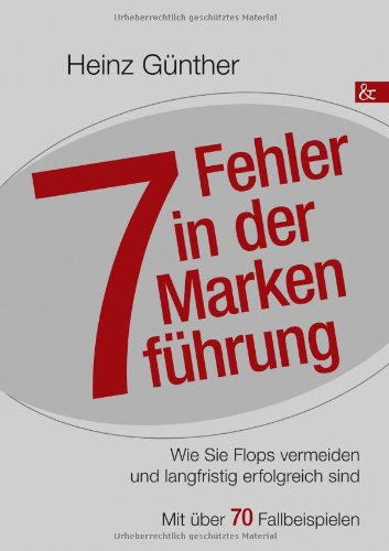 BROTHER 7 Fehler in der Markenführung: Wie Sie Flops vermeiden und langfristig erfolgreich sind. Mit über 70 Fallbeispielen