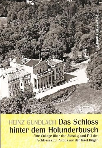 Das Schloss hinter dem Holunderbusch: Eine Collage über den Aufstieg und Fall des Schlosses zu Putbus auf der Insel Rügen