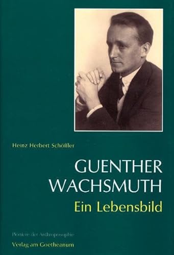 Guenther Wachsmuth: Ein Lebensbild (Pioniere der Anthroposophie)