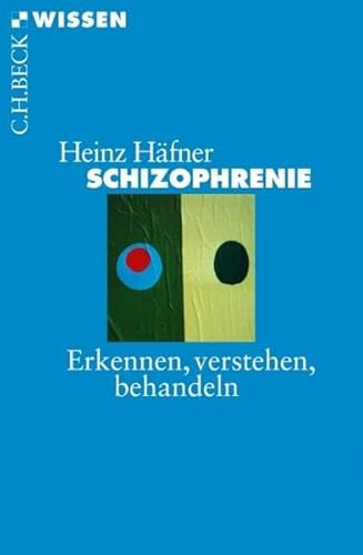 Schizophrenie: Erkennen, Verstehen, Behandeln (Beck'sche Reihe)