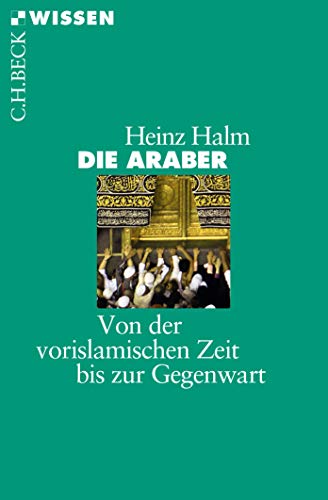 Die Araber: Von der vorislamischen Zeit bis zur Gegenwart (Beck'sche Reihe) von Beck C. H.