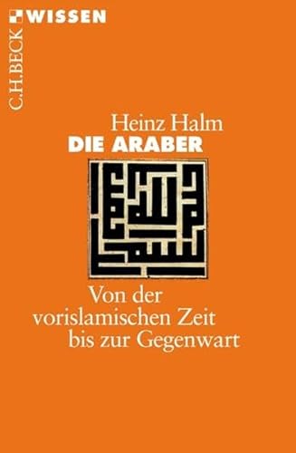 Die Araber: Von der vorislamischen Zeit bis zur Gegenwart (Beck'sche Reihe)