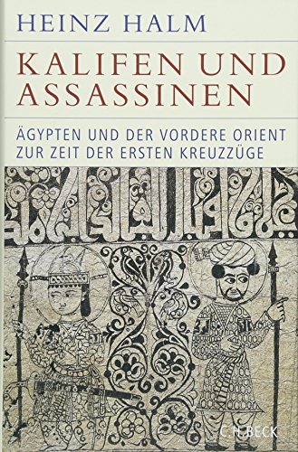 Kalifen und Assassinen: Ägypten und der Vordere Orient zur Zeit der ersten Kreuzzüge 1074-1171 (Historische Bibliothek der Gerda Henkel Stiftung) von Beck C. H.