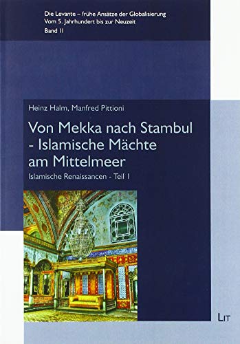 Von Mekka nach Stambul - Islamische Mächte am Mittelmeer: Islamische Renaissancen - Teil 1 von Lit Verlag