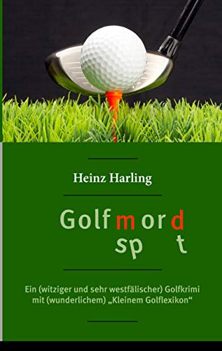 Golfmord: Ein witziger und sehr westfälischer Golfkrimi mit wunderlichem „Kleinem Golflexikon“