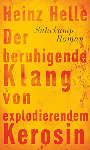 Der beruhigende Klang von explodierendem Kerosin: Roman. Ausgezeichnet mit dem Ernst-Willner-Preis bei den Tagen der deutschsprachigen Literatur in Klagenfurt 2013 von Suhrkamp Verlag AG