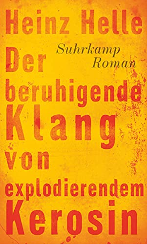 Der beruhigende Klang von explodierendem Kerosin: Roman. Ausgezeichnet mit dem Ernst-Willner-Preis bei den Tagen der deutschsprachigen Literatur in Klagenfurt 2013