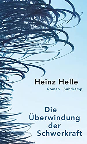Die Überwindung der Schwerkraft: Roman Die Überwindung der Schwerkraft: Roman von Suhrkamp Verlag AG