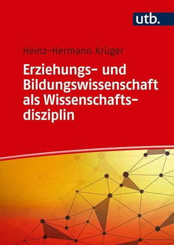 Erziehungs- und Bildungswissenschaft als Wissenschaftsdisziplin (Einführung in die Erziehungs- und Bildungswissenschaft) von UTB GmbH