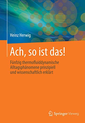 Ach, so ist das!: 50 thermofluiddynamische Alltagsphänomene anschaulich und wissenschaftlich erklärt von Springer