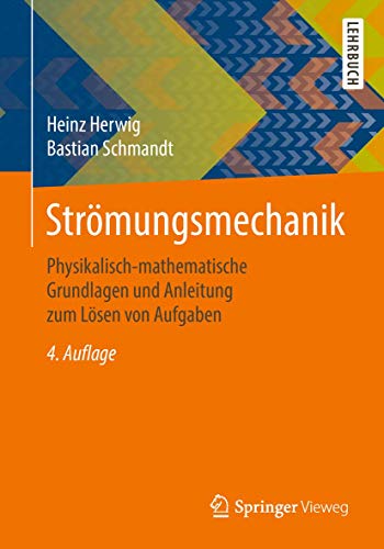 Strömungsmechanik: Physikalisch-mathematische Grundlagen und Anleitung zum Lösen von Aufgaben von Springer Vieweg