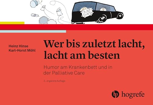 Wer bis zuletzt lacht, lacht am besten: Humor am Krankenbett und in der Palliative Care von Hogrefe AG