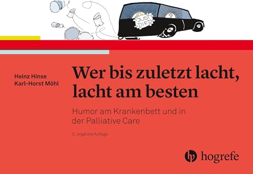 Wer bis zuletzt lacht, lacht am besten: Humor am Krankenbett und in der Palliative Care von HOGREFE (VORM. VERLAG HANS HUBER )