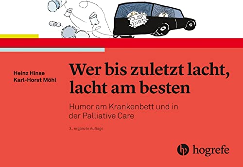 Wer bis zuletzt lacht, lacht am besten: Humor am Krankenbett und in der Palliative Care