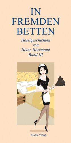 In Fremden Betten 3, Hotelgeschichten von Heinz Horrmann von Klocke Verlag GmbH