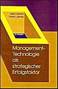 Management-Technologie als strategischer Erfolgsfaktor: Ein Kompendium von Instrumenten für Innovations-, Technologie- und Unternehmensplanung unter Berücksichtigung ökologischer Anforderungen