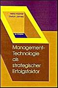 Management-Technologie als strategischer Erfolgsfaktor: Ein Kompendium von Instrumenten für Innovations-, Technologie- und Unternehmensplanung unter Berücksichtigung ökologischer Anforderungen Management-Technologie als strategischer Erfolgsfaktor: Ein Kompendium von Instrumenten für Innovations-, Technologie- und Unternehmensplanung unter Berücksichtigung ökologischer Anforderungen