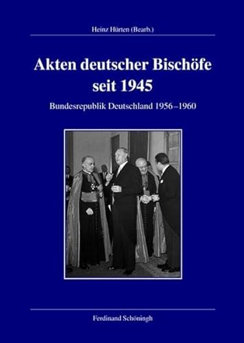 Akten deutscher Bischöfe seit 1945. Bundesrepublik 1956-1960 (Veröffentlichungen der Kommission für Zeitgeschichte, Reihe A: Quellen)