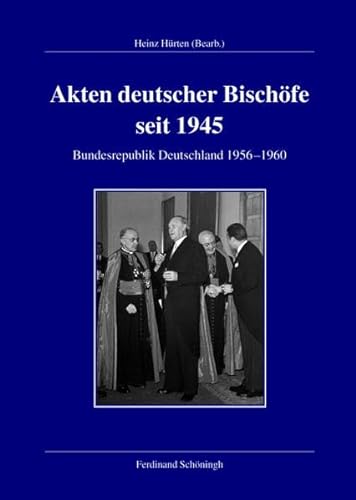 Akten deutscher Bischöfe seit 1945. Bundesrepublik 1956-1960 (Veröffentlichungen der Kommission für Zeitgeschichte, Reihe A: Quellen)