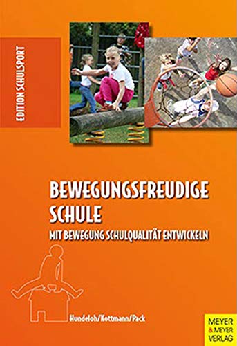 Bewegungsfreudige Schule: Mit Bewegung Schulqualität entwickeln (Edition Schulsport) von Meyer & Meyer Sport