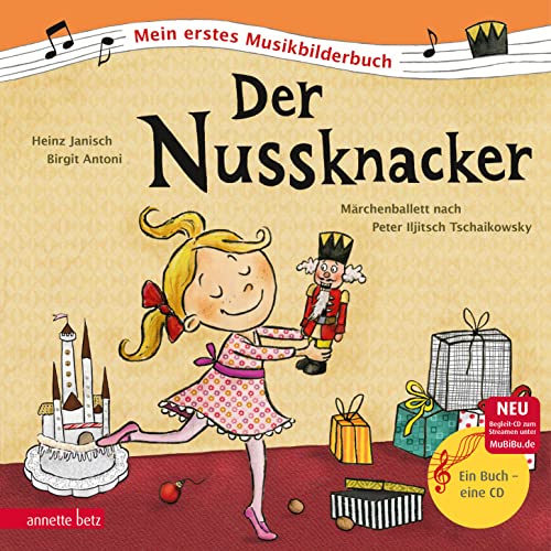 Der Nussknacker (Mein erstes Musikbilderbuch mit CD und zum Streamen): Märchenballett nach Peter Iljitsch Tschaikowsky von Betz, Annette