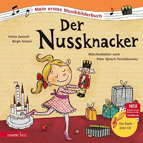 Der Nussknacker (Mein erstes Musikbilderbuch mit CD und zum Streamen, Bd.): Märchenballett nach Peter Iljitsch Tschaikowsky von Betz, Annette