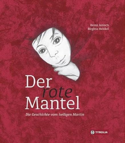 Der rote Mantel: Die Geschichte vom Heiligen Martin. Hilfsbereitschaft, Mitgefühl, Empathie - die zentrale Botschaft des beliebten Heiligen verknüpft mit der aktuellen Fluchtthematik